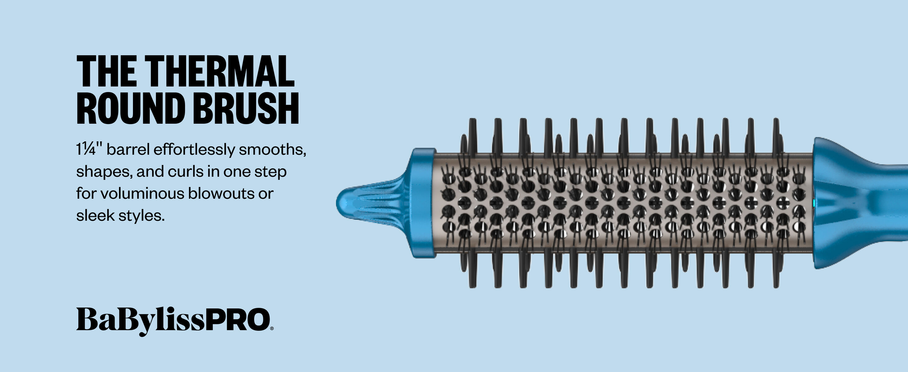 the thermal round brush has a 1 1/4 barrel that effortlessly smooths, shapes, and curls in one step for voluminous blowouts or sleek styles